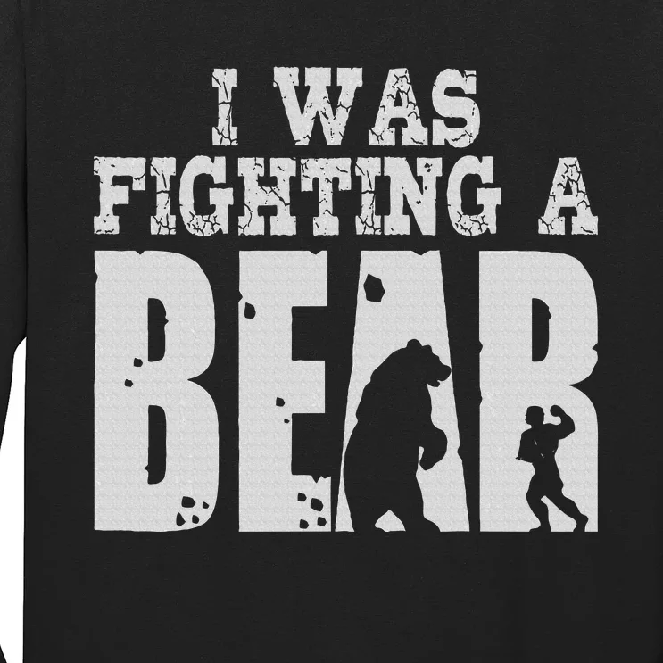 Best I Was Fighting A Bear Long Sleeve Shirt