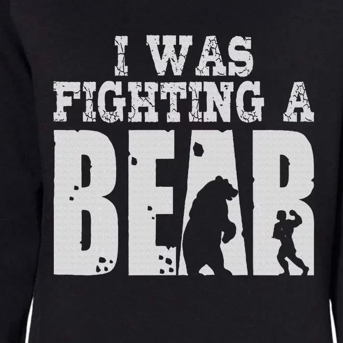 Best I Was Fighting A Bear Womens California Wash Sweatshirt