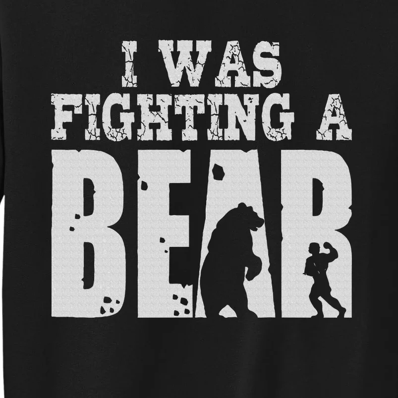 Best I Was Fighting A Bear Tall Sweatshirt