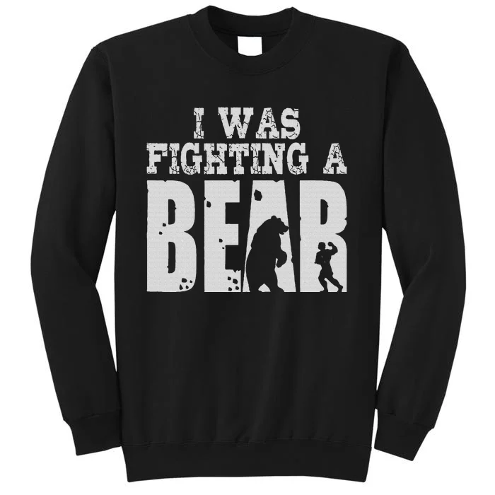 Best I Was Fighting A Bear Tall Sweatshirt