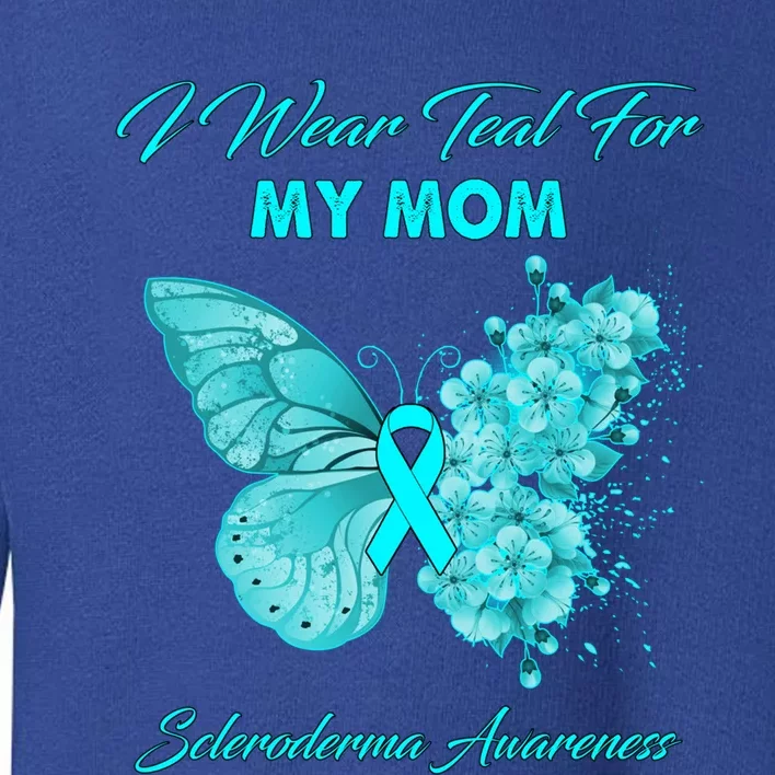 Butterfly I Wear Teal For My Mom Scleroderma Awareness Funny Gift Toddler Sweatshirt