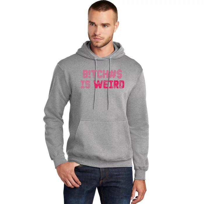 Bi.tches Is Weird Funny Tall Hoodie