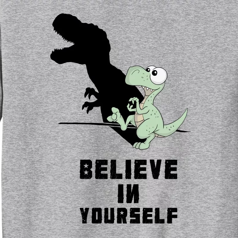 Believe In Yourself Funny Dinosaur Tall Sweatshirt