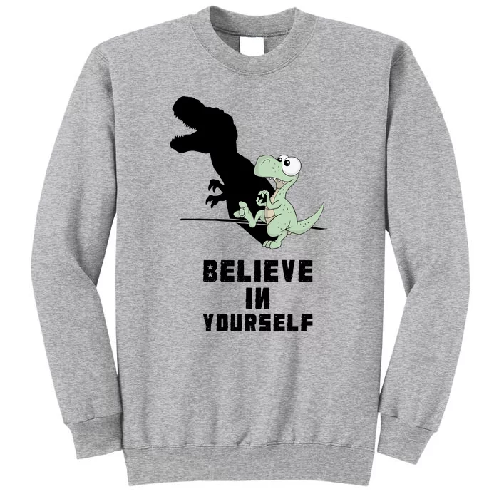 Believe In Yourself Funny Dinosaur Tall Sweatshirt