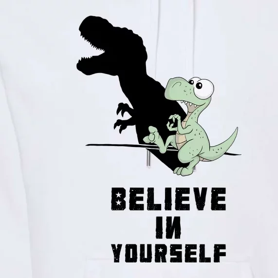 Believe In Yourself Funny Dinosaur Premium Hoodie