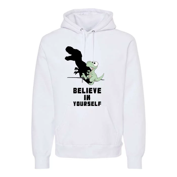 Believe In Yourself Funny Dinosaur Premium Hoodie