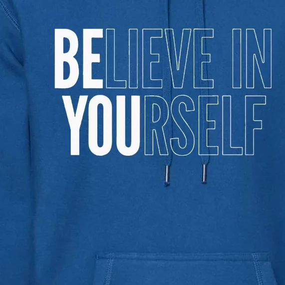 Believe In Yourself Motivational Be You Empowerment Premium Hoodie