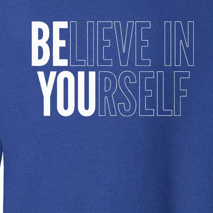 Believe In Yourself Motivational Be You Empowerment Toddler Sweatshirt