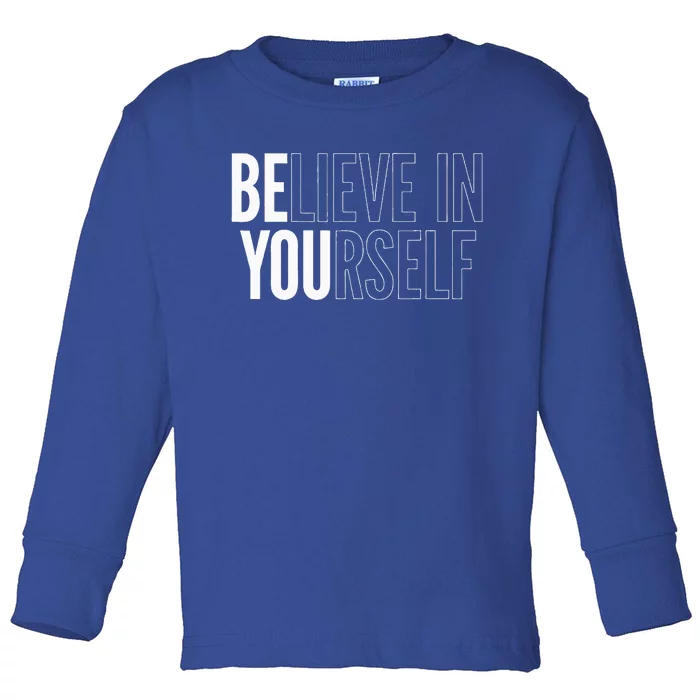 Believe In Yourself Motivational Be You Empowerment Toddler Long Sleeve Shirt