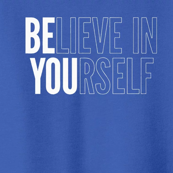 Believe In Yourself Motivational Be You Empowerment Toddler T-Shirt