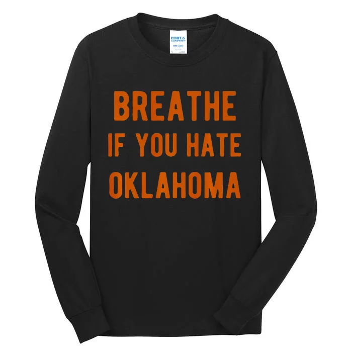 Breathe If You Hate Oklahoma For Texas Fans Tall Long Sleeve T-Shirt