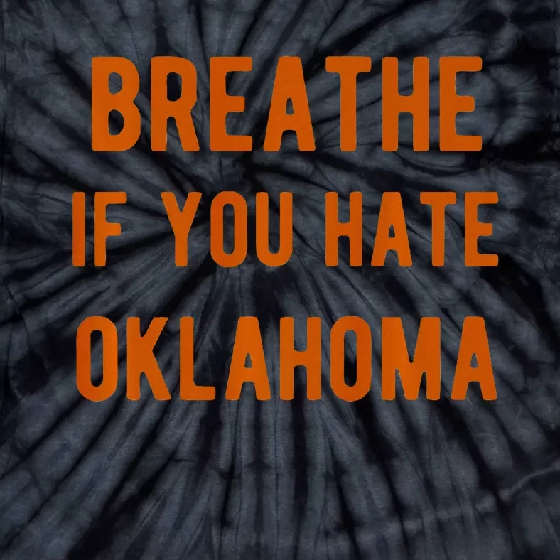 Breathe If You Hate Oklahoma For Texas Fans Tie-Dye T-Shirt