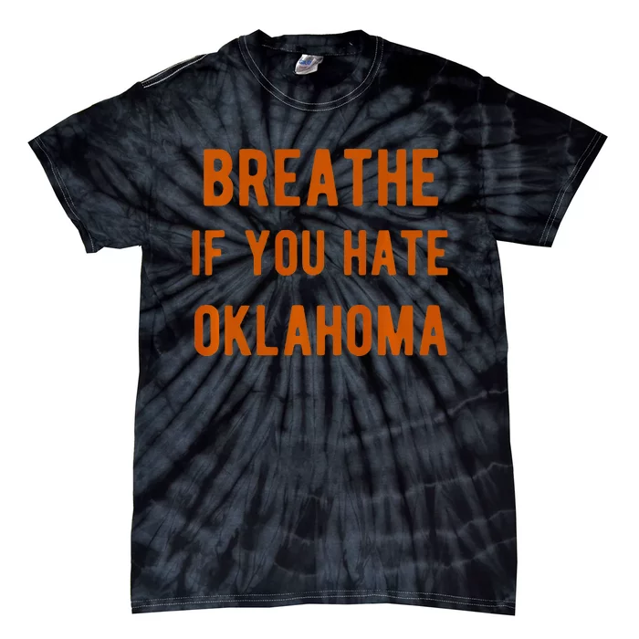 Breathe If You Hate Oklahoma For Texas Fans Tie-Dye T-Shirt