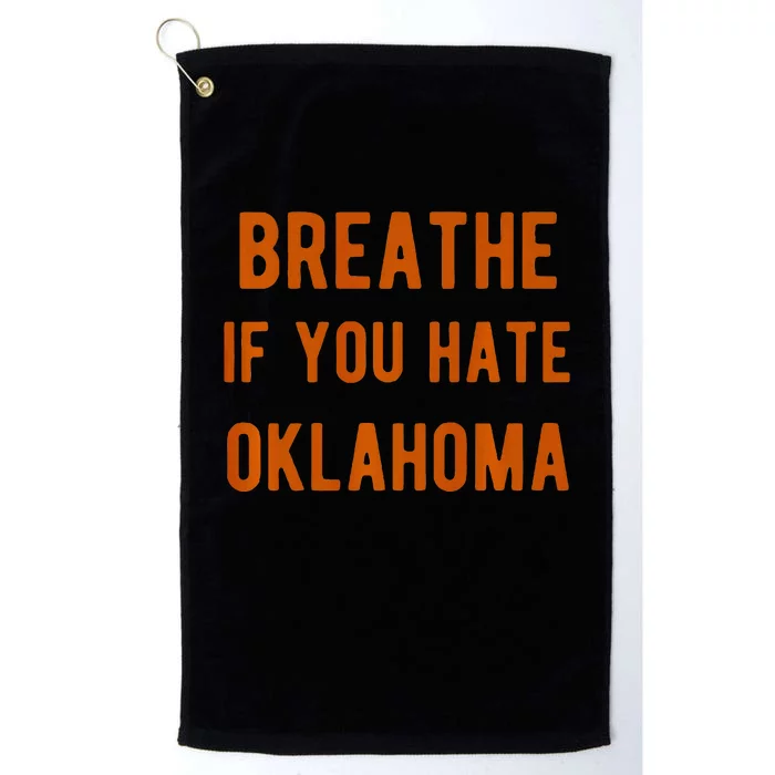 Breathe If You Hate Oklahoma For Texas Fans Platinum Collection Golf Towel