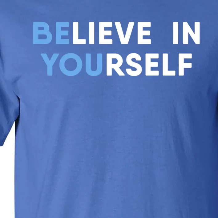 Believe In Yourself Motivation Cool Gift Tall T-Shirt