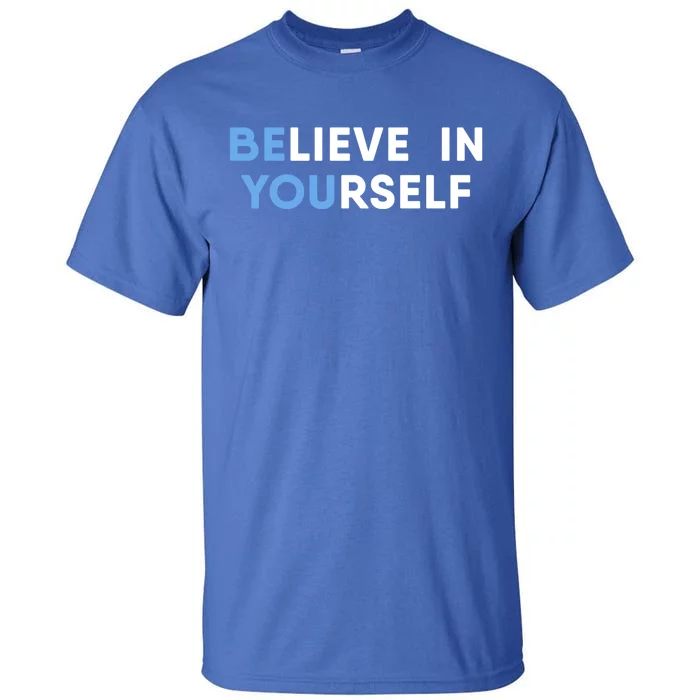 Believe In Yourself Motivation Cool Gift Tall T-Shirt