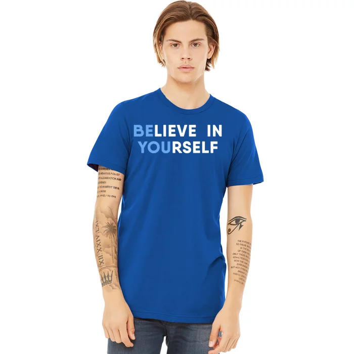 Believe In Yourself Motivation Cool Gift Premium T-Shirt