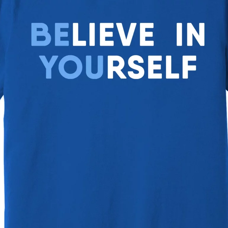 Believe In Yourself Motivation Cool Gift Premium T-Shirt