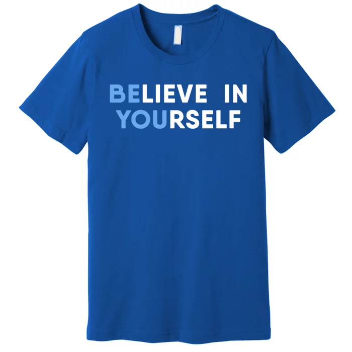 Believe In Yourself Motivation Cool Gift Premium T-Shirt