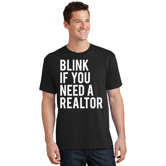 Blink If You Need A Realtor Real Estate Agent Funny T-Shirt