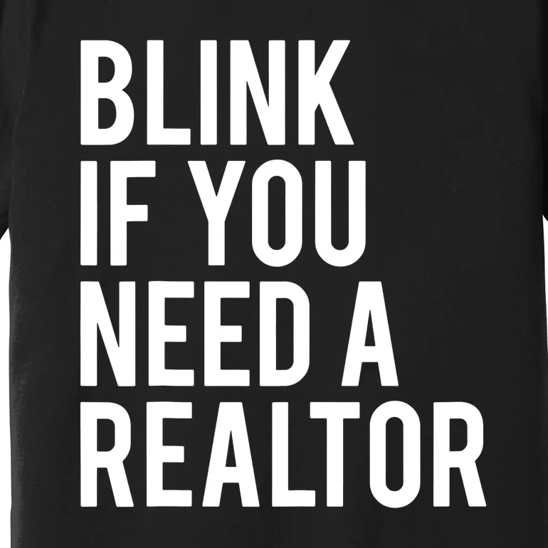 Blink If You Need A Realtor Real Estate Agent Funny Premium T-Shirt