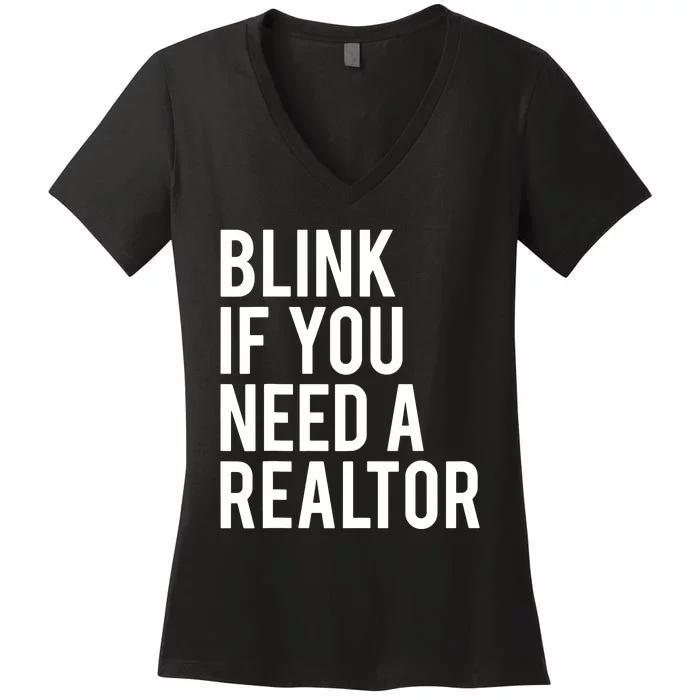 Blink If You Need A Realtor Real Estate Agent Funny Women's V-Neck T-Shirt