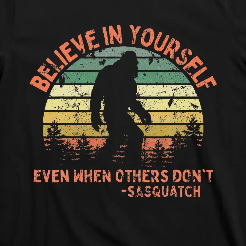 Believe In Yourself Sasquatch Funny Motivational Bigfoot T-Shirt