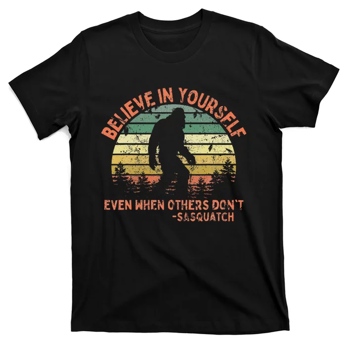 Believe In Yourself Sasquatch Funny Motivational Bigfoot T-Shirt