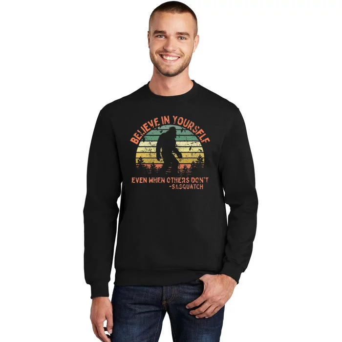 Believe In Yourself Sasquatch Funny Motivational Bigfoot Tall Sweatshirt