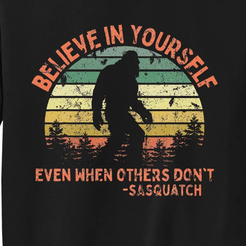 Believe In Yourself Sasquatch Funny Motivational Bigfoot Tall Sweatshirt