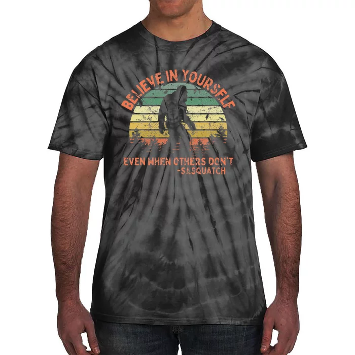 Believe In Yourself Sasquatch Funny Motivational Bigfoot Tie-Dye T-Shirt