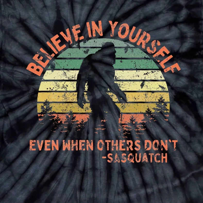 Believe In Yourself Sasquatch Funny Motivational Bigfoot Tie-Dye T-Shirt