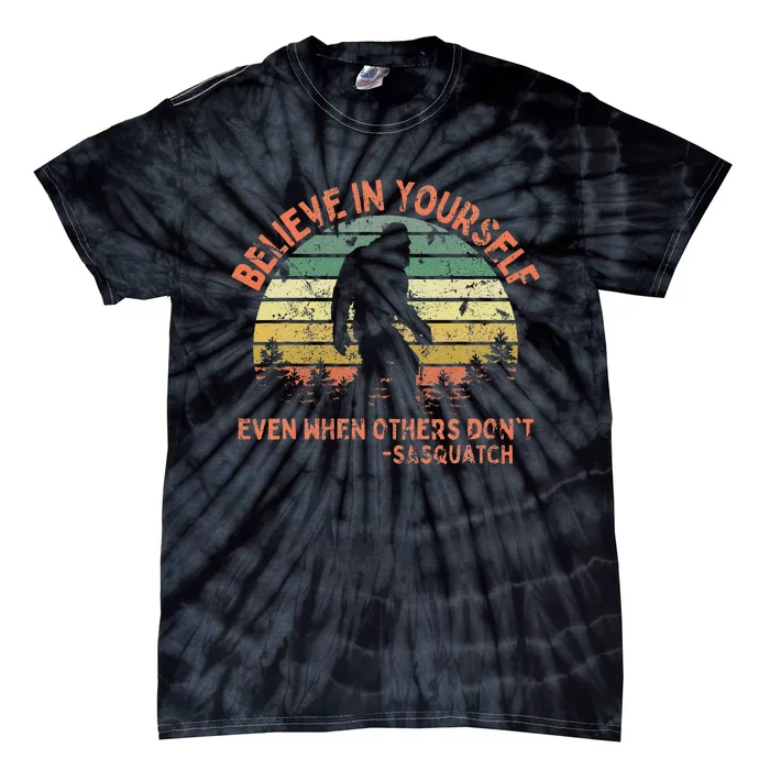 Believe In Yourself Sasquatch Funny Motivational Bigfoot Tie-Dye T-Shirt