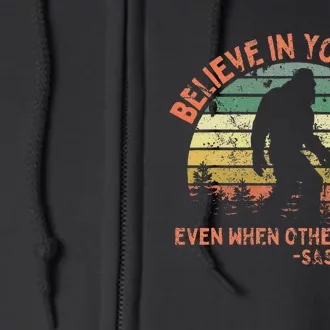 Believe In Yourself Sasquatch Funny Motivational Bigfoot Full Zip Hoodie