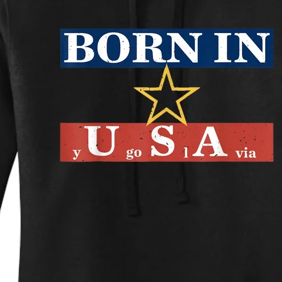 Born In Yugoslavia USA Yugoslavia Flag America Funny Gift Women's Pullover Hoodie