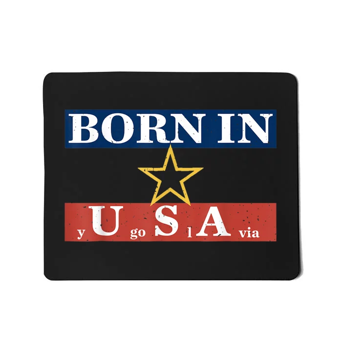 Born In Yugoslavia USA Yugoslavia Flag America Funny Gift Mousepad