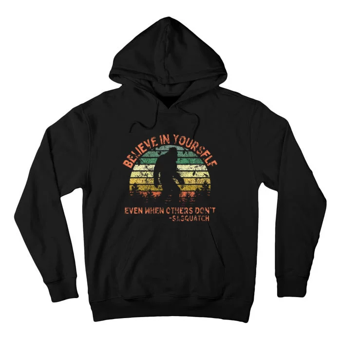 Believe In Yourself Sasquatch Funny Motivational Bigfoot Tall Hoodie