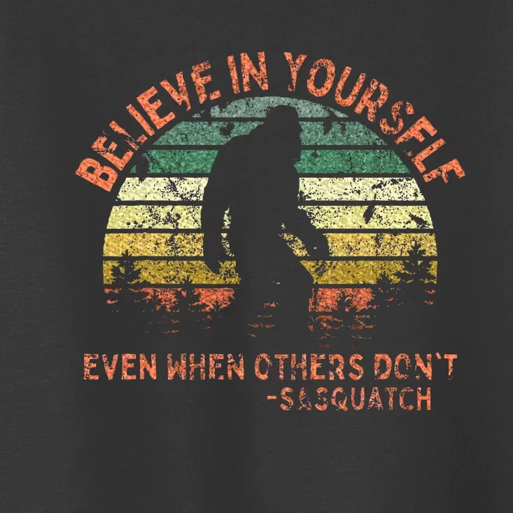 Believe In Yourself Sasquatch Funny Motivational Bigfoot Toddler T-Shirt