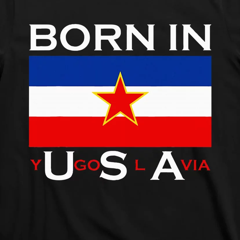 Born In Yugoslavia Funny Yugoslavia Balkans T-Shirt