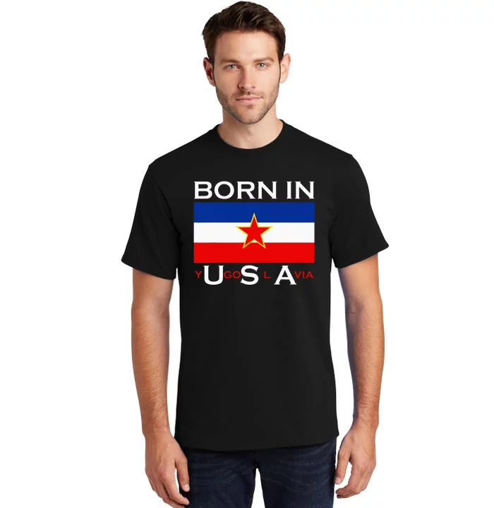 Born In Yugoslavia Funny Yugoslavia Balkans Tall T-Shirt