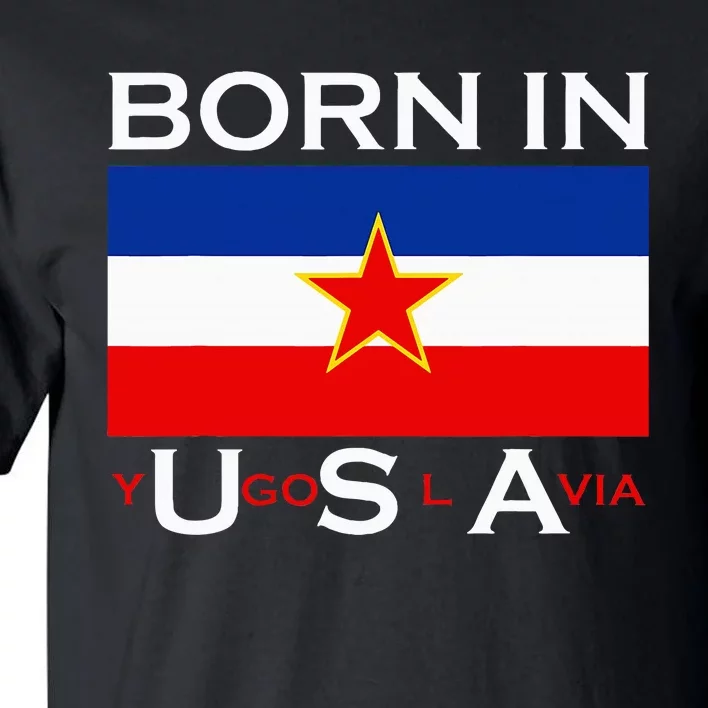 Born In Yugoslavia Funny Yugoslavia Balkans Tall T-Shirt