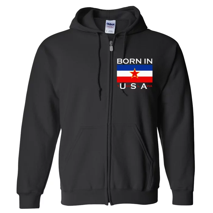 Born In Yugoslavia Funny Yugoslavia Balkans Full Zip Hoodie