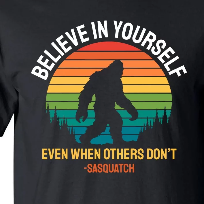 Believe In Yourself Even When Others DonT Funny Sasquatch Motivational Tall T-Shirt