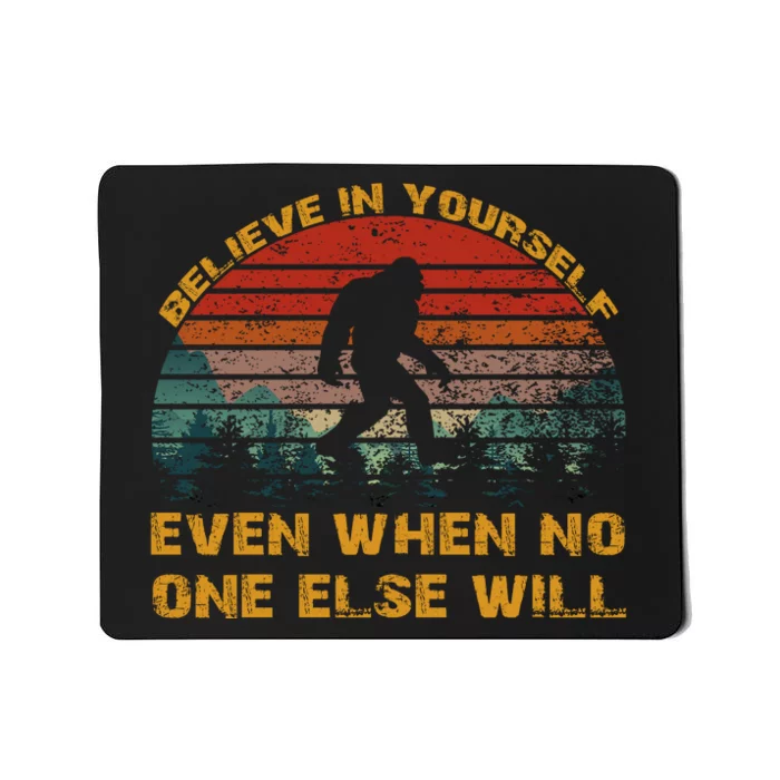 Believe In Yourself Even When No One Else Will Bigfoot Mousepad