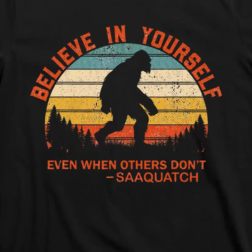 Believe In Yourself Sasquatch Motivational Quote Positive T-Shirt