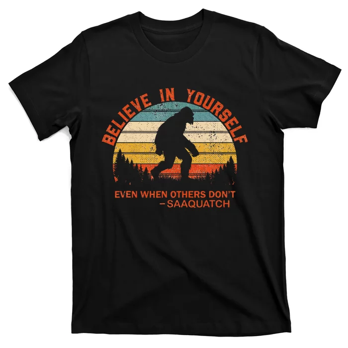 Believe In Yourself Sasquatch Motivational Quote Positive T-Shirt