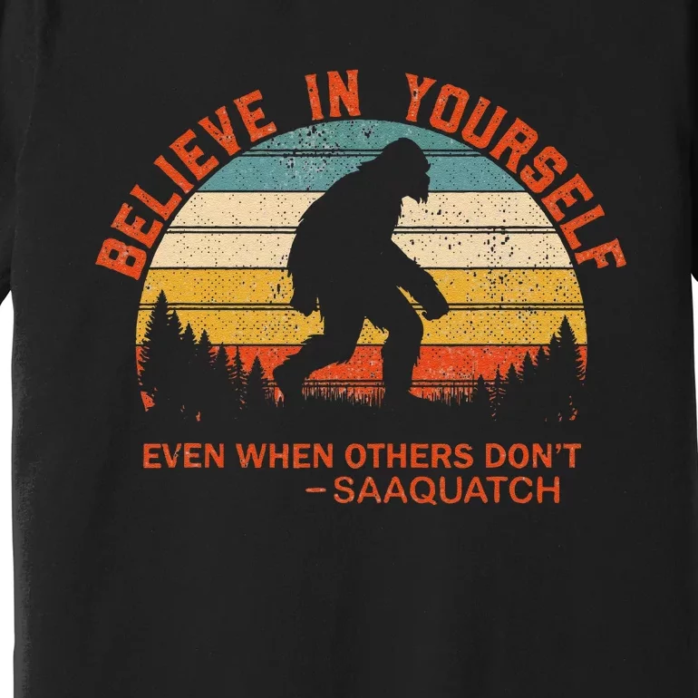 Believe In Yourself Sasquatch Motivational Quote Positive Premium T-Shirt