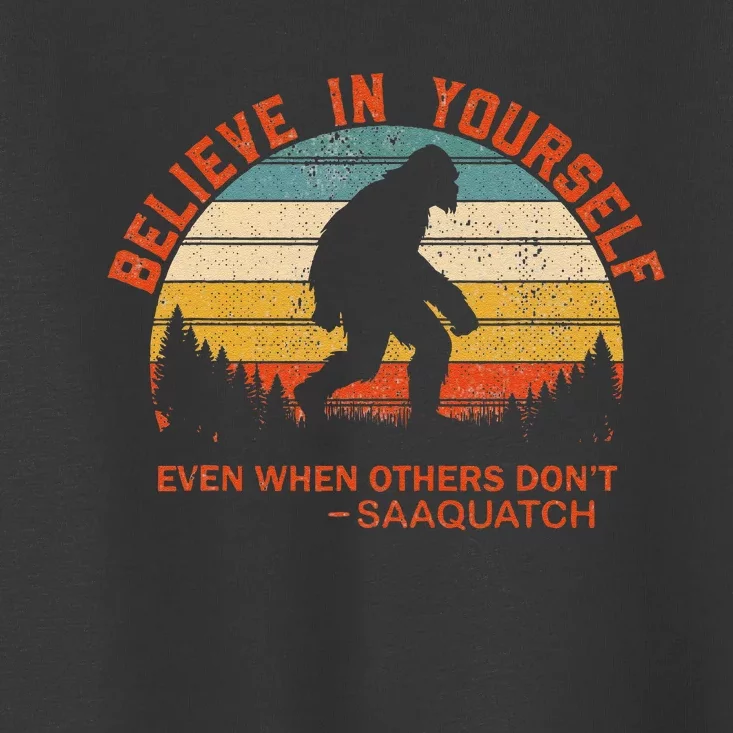 Believe In Yourself Sasquatch Motivational Quote Positive Toddler T-Shirt