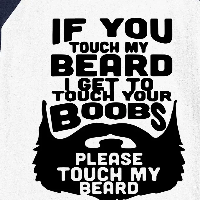 Beard If You Touch My Beard I Get To Touch Your Boobs Baseball Sleeve Shirt