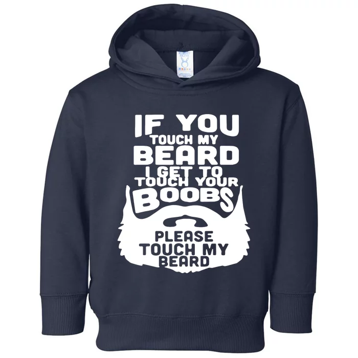 Beard If You Touch My Beard I Get To Touch Your Boobs Toddler Hoodie